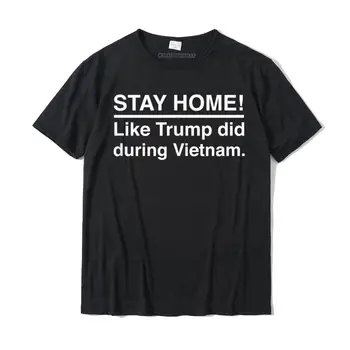 Оставайся дома, как Трамп во время Вьетнама, забавная футболка против Трампа, хлопковые футболки для мужчин, футболки на заказ, абсолютно новые футболки с принтом